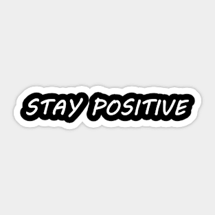 Stay Positive Sticker